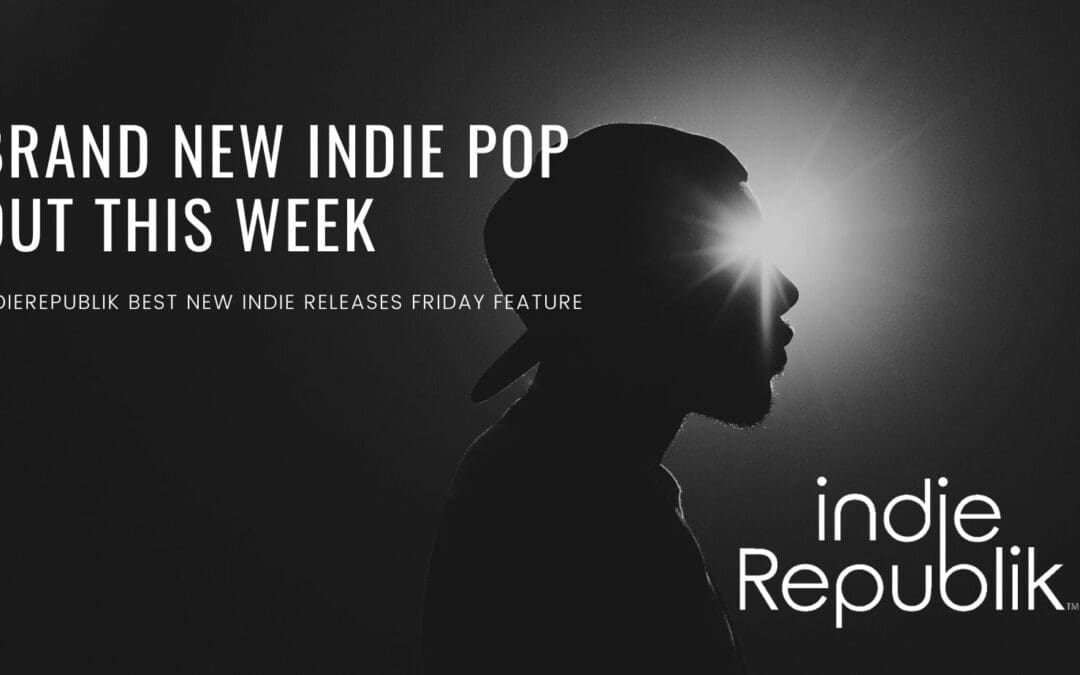 Best new indie pop this week indie republik